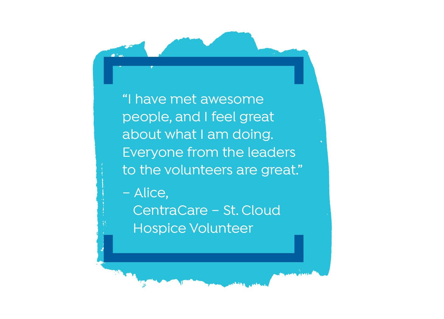 "I have met awesome people, and I feel great about what I am doing. Everyone from the leaders to the volunteers are great." -Alice