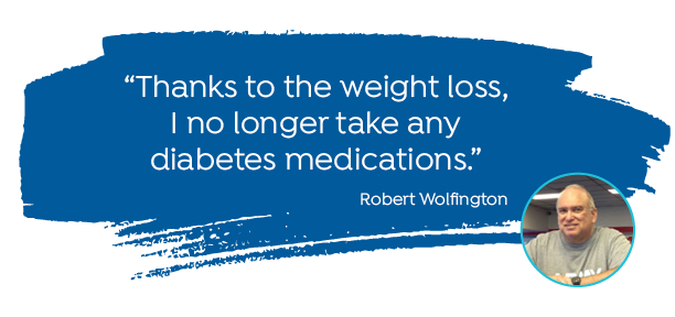 "Thanks to the weight loss, I no longer take any diabetes medications." -Robert Wolfington