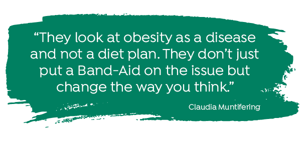 "They look at obesity as a disease and not a diet plan. They don't just put a Band-Aid on the issue but change the way you think." -Claudia Muntifering